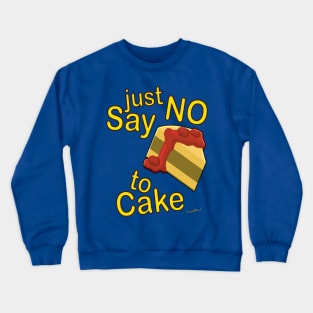 Just Say No To Cake Crewneck Sweatshirt